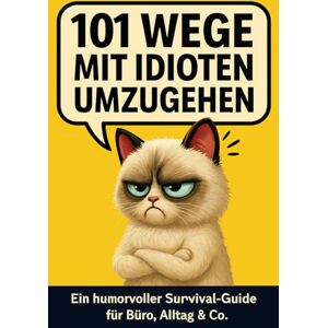 Brandt 101 Wege, mit Idioten umzugehen: Der ultimative Survival-Guide für den täglichen Wahnsinn Lustiges Geschenk für Kollegen, Freunde und Familie Brandt 101 Wege, mit Idioten umzugehen: Der ultimative Survival-Guide für den täglichen Wahnsinn Lustiges Geschenk für Kollegen, Freunde und Familie