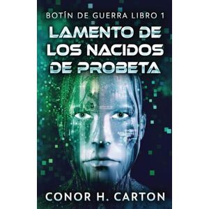 Carton, Conor H Lamento de los Nacidos de Probeta: 1 (Botín de Guerra) Carton, Conor H Lamento de los Nacidos de Probeta: 1 (Botín de Guerra)