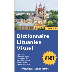 Librenhaus Dictionnaire Lituanien Visuel Apprendre le vocabulaire pour les débutants organisé par thème Librenhaus Dictionnaire Lituanien Visuel Apprendre le vocabulaire pour les débutants organisé par thème