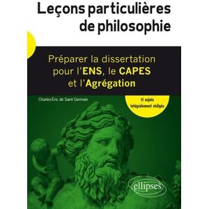 Saint, Germain Leçons particulières de philosophie. Préparer la dissertation pour l'ENS, le CAPES et l'Agrégation Saint, Germain Leçons particulières de philosophie. Préparer la dissertation pour l'ENS, le CAPES et l'Agrégation
