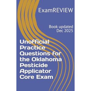ExamREVIEW Unofficial Practice Questions for the Oklahoma Pesticide Applicator Core Exam ExamREVIEW Unofficial Practice Questions for the Oklahoma Pesticide Applicator Core Exam