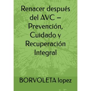 lopez, BORVOLETA Renacer después del AVC – Prevención, Cuidado y Recuperación Integral lopez, BORVOLETA Renacer después del AVC – Prevención, Cuidado y Recuperación Integral