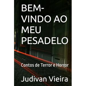 Vieira, Judivan BEM-VINDO AO MEU PESADELO: Contos de Terror e Horror Vieira, Judivan BEM-VINDO AO MEU PESADELO: Contos de Terror e Horror