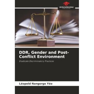 Nangorgo Yéo, Léopold DDR, Gender and Post-Conflict Environment: Eradicate Discriminatory Practices Nangorgo Yéo, Léopold DDR, Gender and Post-Conflict Environment: Eradicate Discriminatory Practices