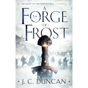 Duncan, J C A Forge of Frost: A Viking saga: 3 (The Light of the North saga) Duncan, J C A Forge of Frost: A Viking saga: 3 (The Light of the North saga)