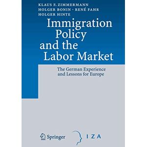 Zimmermann, Klaus F. Immigration Policy and the Labor Market: The German Experience and Lessons for Europe Zimmermann, Klaus F. Immigration Policy and the Labor Market: The German Experience and Lessons for Europe