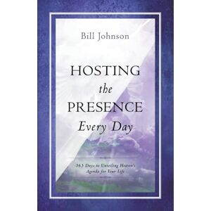 Johnson, Bill Hosting the Presence Every Day: 365 Days to Unveiling Heaven's Agenda for Your Life Johnson, Bill Hosting the Presence Every Day: 365 Days to Unveiling Heaven's Agenda for Your Life