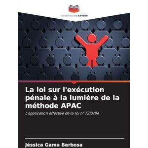 Gama Barbosa, Jéssica La loi sur l'exécution pénale à la lumière de la méthode APAC: L'application effective de la loi n° 7210/84 Gama Barbosa, Jéssica La loi sur l'exécution pénale à la lumière de la méthode APAC: L'application effective de la loi n° 7210/84