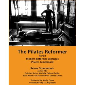 Grootenhuis, Reiner The Pilates Reformer: Part II: Modern Reformer Exercises & Pilates Jumpboard (The Pilates Equipment) Grootenhuis, Reiner The Pilates Reformer: Part II: Modern Reformer Exercises & Pilates Jumpboard (The Pilates Equipment)