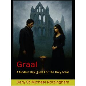 Nottingham, Gary St Michael Graal: A Modern Day Graal Quest Nottingham, Gary St Michael Graal: A Modern Day Graal Quest
