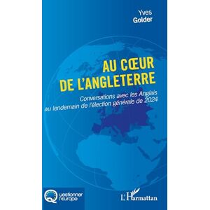 Golder, Yves Au coeur de l’Angleterre: Conversations avec les Anglais au lendemain de l’élection générale de 2024 Golder, Yves Au coeur de l’Angleterre: Conversations avec les Anglais au lendemain de l’élection générale de 2024