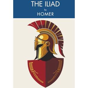 Homer The Iliad (Annotated) Homer The Iliad (Annotated)