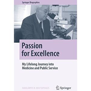 Moutsopoulos, Haralampos M. Passion for Excellence: My Lifelong Journey into Medicine and Public Service (Springer Biographies) Moutsopoulos, Haralampos M. Passion for Excellence: My Lifelong Journey into Medicine and Public Service (Springer Biographies)