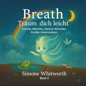 Whitworth, Simone Breath träum dich leicht: „Atme & Träume – Geschichten mit sanfter Atemmagie für eine friedliche Nacht“ Whitworth, Simone Breath träum dich leicht: „Atme & Träume – Geschichten mit sanfter Atemmagie für eine friedliche Nacht“