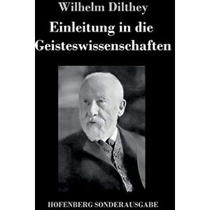 Dilthey, Wilhelm Einleitung in die Geisteswissenschaften: Versuch einer Grundlegung für das Studium der Gesellschaft und ihrer Geschichte Dilthey, Wilhelm Einleitung in die Geisteswissenschaften: Versuch einer Grundlegung für das Studium der Gesellschaft und ihrer Geschichte