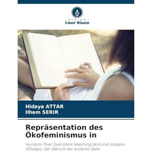 Attar, Hidaya Repräsentation des Ökofeminismus in: Hurstons Their Eyes Were Watching God und Josephs Othappu: Der Geruch der anderen Seite Attar, Hidaya Repräsentation des Ökofeminismus in: Hurstons Their Eyes Were Watching God und Josephs Othappu: Der Geruch der anderen Seite