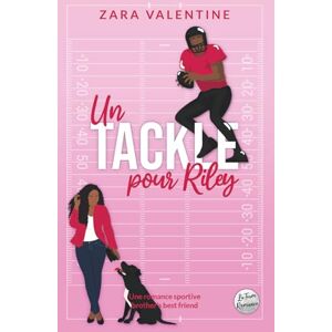 Valentine, Zara Un tackle pour Riley: Une romance sportive brother's best friend Valentine, Zara Un tackle pour Riley: Une romance sportive brother's best friend