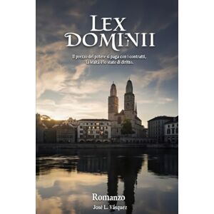 Vásquez, José Luis LEX DOMINII: Il prezzo del potere si paga con i contratti, la lealtà e lo stato di diritto. (Thriller legale, cospirazioni, udienze e dibattiti nelle ... ricerca di potere, romanticismo e passione .) Vásquez, José Luis LEX DOMINII: Il prezzo del potere si paga con i contratti, la lealtà e lo stato di diritto. (Thriller legale, cospirazioni, udienze e dibattiti nelle ... ricerca di potere, romanticismo e passione .)
