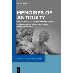 Memories of Antiquity: Classical Reception and Memory Studies: 45 (Media and Cultural Memory, 45) Memories of Antiquity: Classical Reception and Memory Studies: 45 (Media and Cultural Memory, 45)