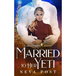 Post, Neva Married to Her Yeti (Alaska Yeti Series) Post, Neva Married to Her Yeti (Alaska Yeti Series)