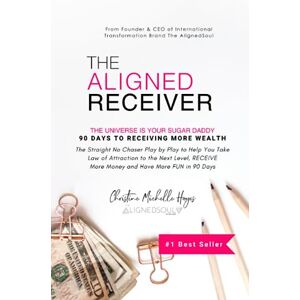 Hayes, Christine Michelle The Aligned Receiver: The Straight No Chaser Play by Play to Take Law of Attraction to the Next Level, RECEIVE More Money and Have More FUN in 90 Days: 1 (The Alignedsoul) Hayes, Christine Michelle The Aligned Receiver: The Straight No Chaser Play by Play to Take Law of Attraction to the Next Level, RECEIVE More Money and Have More FUN in 90 Days: 1 (The Alignedsoul)