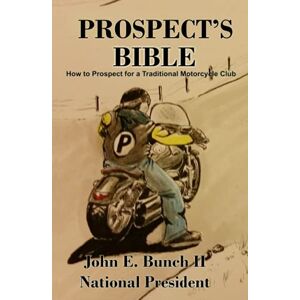 Bunch II, Mr. John E. Prospect's Bible: "How to Prospect for a Traditional Motorcycle Club (Motorcycle Clubs Bible How to Run Your MC) Bunch II, Mr. John E. Prospect's Bible: "How to Prospect for a Traditional Motorcycle Club (Motorcycle Clubs Bible How to Run Your MC)