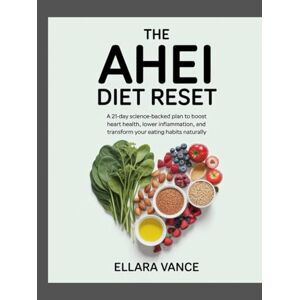 Vance, Ellara The AHEI Diet Reset: A 21-Day Science-Backed Plan to Boost Heart Health, Lower Inflammation, and Transform Your Eating Habits Naturally Vance, Ellara The AHEI Diet Reset: A 21-Day Science-Backed Plan to Boost Heart Health, Lower Inflammation, and Transform Your Eating Habits Naturally