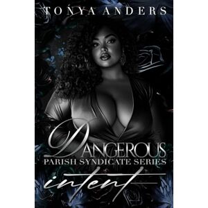 Anders, Tonya Dangerous Intent: Dark Mafia Arranged Marriage Romantic Suspense: 1 (Blood & Lust West Coast Syndicates) Anders, Tonya Dangerous Intent: Dark Mafia Arranged Marriage Romantic Suspense: 1 (Blood & Lust West Coast Syndicates)