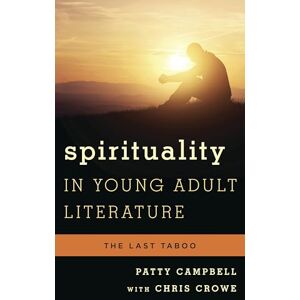 Rowman & Littlefield Publishers Spirituality in Young Adult Literature: The Last Taboo (Studies in Young Adult Literature Book 50) Rowman & Littlefield Publishers Spirituality in Young Adult Literature: The Last Taboo (Studies in Young Adult Literature Book 50)