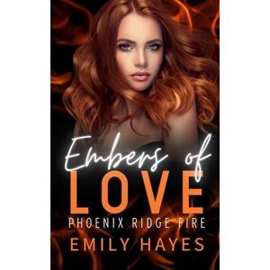 Hayes, Emily Embers of Love: A Lesbian/Sapphic Firefighter Romance (Phoenix Ridge Fire Department) Hayes, Emily Embers of Love: A Lesbian/Sapphic Firefighter Romance (Phoenix Ridge Fire Department)