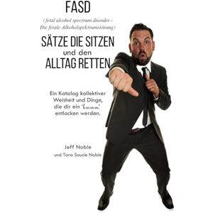 Noble, Jeff FASD Sätze die Sitzen und den Alltag Retten: Ein Katalog kollektiver Weisheit und Dinge, die dir ein 'hmmm' entlocken werden. Noble, Jeff FASD Sätze die Sitzen und den Alltag Retten: Ein Katalog kollektiver Weisheit und Dinge, die dir ein 'hmmm' entlocken werden.