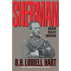 Hart, B. H. Liddell Sherman: Soldier, Realist, American Hart, B. H. Liddell Sherman: Soldier, Realist, American