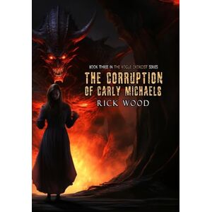 Wood, Rick The Corruption of Carly Michaels: 3 (The Rogue Exorcist) Wood, Rick The Corruption of Carly Michaels: 3 (The Rogue Exorcist)