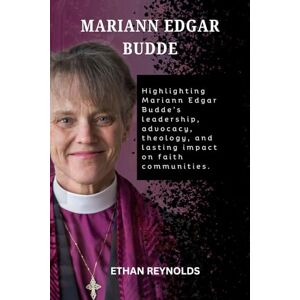 REYNOLDS, ETHAN MARIANN EDGAR BUDDE: Highlighting Mariann Edgar Budde’s leadership, advocacy, theology, and lasting impact on faith communities. REYNOLDS, ETHAN MARIANN EDGAR BUDDE: Highlighting Mariann Edgar Budde’s leadership, advocacy, theology, and lasting impact on faith communities.