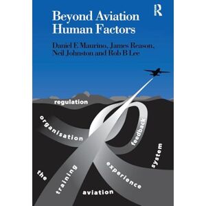 Maurino, Daniel E. Beyond Aviation Human Factors: Safety in High Technology Systems Maurino, Daniel E. Beyond Aviation Human Factors: Safety in High Technology Systems