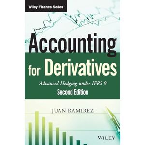 Ramirez, Juan Accounting for Derivatives: Advanced Hedging under IFRS 9 (The Wiley Finance Series) Ramirez, Juan Accounting for Derivatives: Advanced Hedging under IFRS 9 (The Wiley Finance Series)