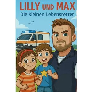 Estel, Patrick Lilly und Max – Die kleinen Lebensretter!: Ein Kinderbuch über Mut, Freundschaft und Erste Hilfe. Estel, Patrick Lilly und Max – Die kleinen Lebensretter!: Ein Kinderbuch über Mut, Freundschaft und Erste Hilfe.