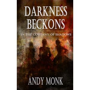 Monk, Andy Darkness Beckons: A Dark Journey Bereaves (The Night's Road) Monk, Andy Darkness Beckons: A Dark Journey Bereaves (The Night's Road)