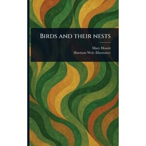 Howitt, Mary Botham Birds and Their Nests Howitt, Mary Botham Birds and Their Nests