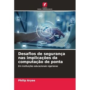 Aryee, Philip Desafios de segurança nas implicações da computação de ponta: Em instituições educacionais nigerianas Aryee, Philip Desafios de segurança nas implicações da computação de ponta: Em instituições educacionais nigerianas