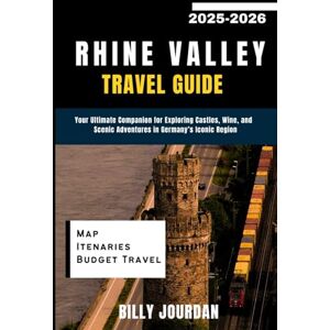 Jourdan, Billy Rhine Valley Travel Guide 2025-2026: Your Ultimate Companion for Exploring Castles, Wine, and Scenic Adventures in Germany’s Iconic Region Jourdan, Billy Rhine Valley Travel Guide 2025-2026: Your Ultimate Companion for Exploring Castles, Wine, and Scenic Adventures in Germany’s Iconic Region