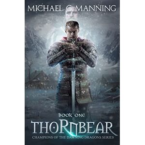 Manning, Michael G Thornbear: Book 1: Volume 1 (Champions of the Dawning Dragons) Manning, Michael G Thornbear: Book 1: Volume 1 (Champions of the Dawning Dragons)