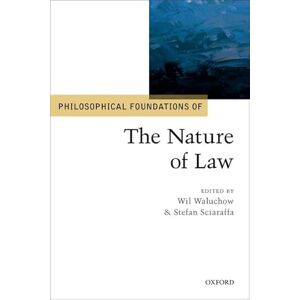 Philosophical Foundations of the Nature of Law (Philosophical Foundations of Law) Philosophical Foundations of the Nature of Law (Philosophical Foundations of Law)