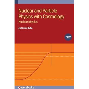 Guha, Jyotirmoy Nuclear and Particle Physics with Cosmology, Volume 1: Nuclear physics (IOP ebooks) Guha, Jyotirmoy Nuclear and Particle Physics with Cosmology, Volume 1: Nuclear physics (IOP ebooks)