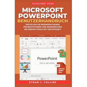 J. Collins, Ethan Microsoft PowerPoint Benutzerhandbuch, Ausgabe 2026: Erstellen Sie beeindruckende Präsentationen und beherrschen Sie Design-Tools mit Leichtigkeit J. Collins, Ethan Microsoft PowerPoint Benutzerhandbuch, Ausgabe 2026: Erstellen Sie beeindruckende Präsentationen und beherrschen Sie Design-Tools mit Leichtigkeit