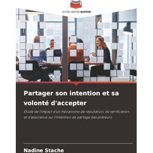 Stache, Nadine Partager son intention et sa volonté d'accepter: Étude de l'impact d'un mécanisme de réputation, de vérification et d'assurance sur l'intention de partage des prêteurs Stache, Nadine Partager son intention et sa volonté d'accepter: Étude de l'impact d'un mécanisme de réputation, de vérification et d'assurance sur l'intention de partage des prêteurs