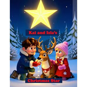 O'Connor, Orla Kai and Isla's Christmas Star: A Magical Story Book for 6-10 Year olds O'Connor, Orla Kai and Isla's Christmas Star: A Magical Story Book for 6-10 Year olds