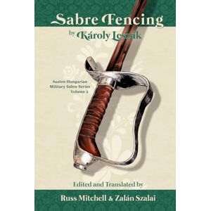 Mitchell (Ed.), Russ Sabre Fencing: by Károly Leszák (Austro-Hungarian Military Sabre Series) Mitchell (Ed.), Russ Sabre Fencing: by Károly Leszák (Austro-Hungarian Military Sabre Series)