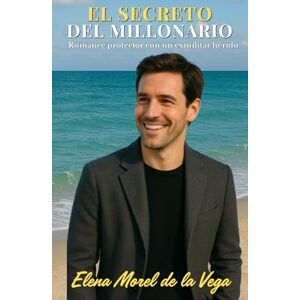 Vega+ El secreto del millonario: Romance con secretos del pasado y una redención imposible (Los Hermanos Vega) Vega+ El secreto del millonario: Romance con secretos del pasado y una redención imposible (Los Hermanos Vega)