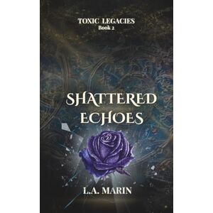 Marin, L.A. Shattered Echoes (Toxic Legacies) Marin, L.A. Shattered Echoes (Toxic Legacies)